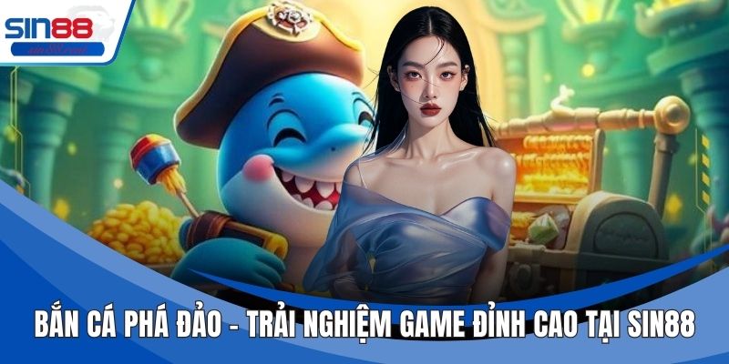 Bắn Cá Phá Đảo - Trải Nghiệm Game Đỉnh Cao Tại Sin88