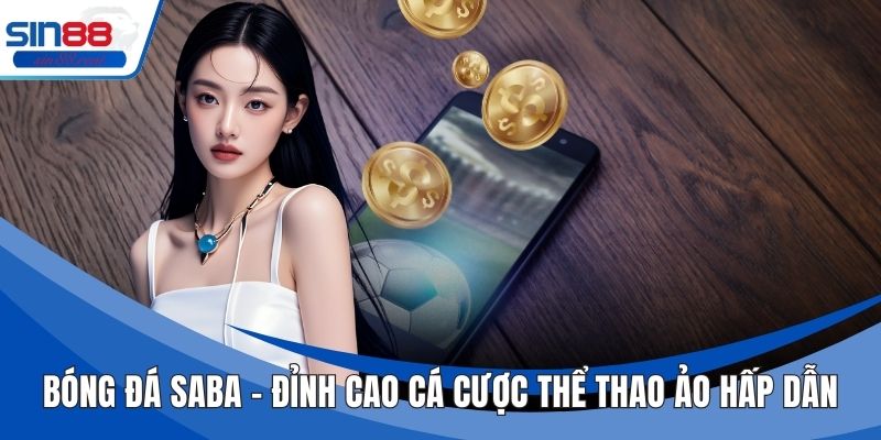 Bóng Đá SABA – Đỉnh Cao Cá Cược Thể Thao Ảo Hấp Dẫn