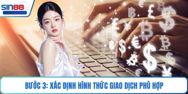 Bước 3: Xác định hình thức giao dịch phù hợp