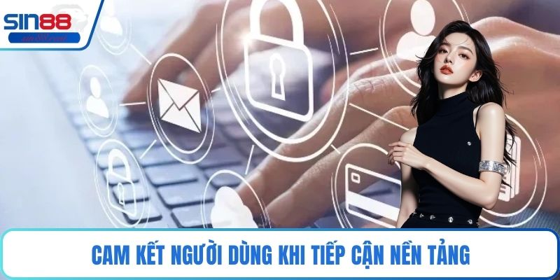 Cam kết người dùng khi tiếp cận nền tảng