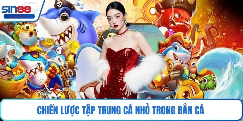 Chiến lược tập trung cá nhỏ trong bắn cá