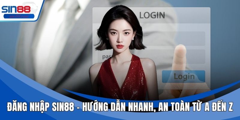 Đăng Nhập Sin88 - Hướng Dẫn Nhanh, An Toàn Từ A Đến Z