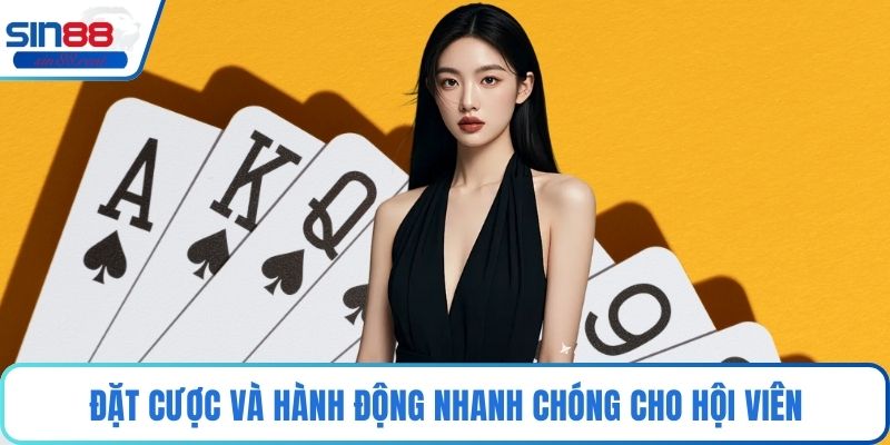 Đặt cược và hành động nhanh chóng cho hội viên