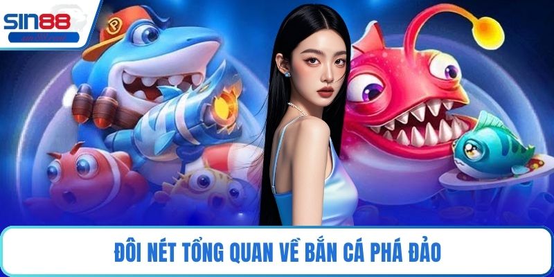 Đôi nét tổng quan về bắn cá phá đảo