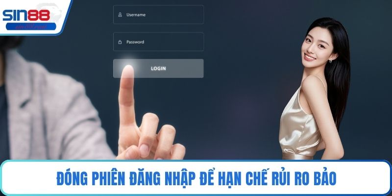 Đóng phiên đăng nhập để hạn chế rủi ro bảo