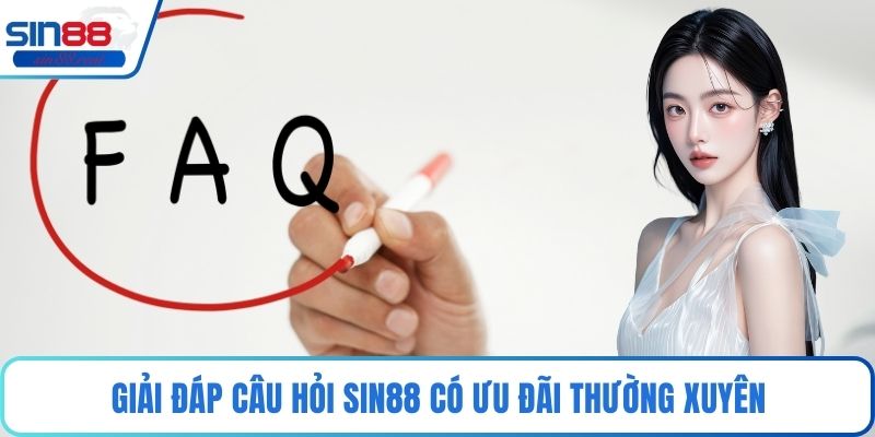 Giải đáp câu hỏi Sin88 có ưu đãi thường xuyên
