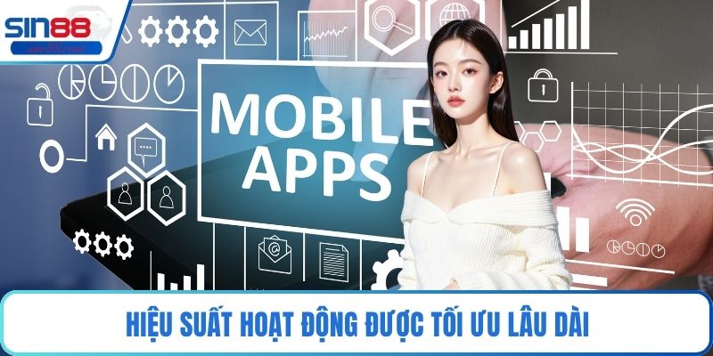 Hiệu suất hoạt động được tối ưu lâu dài