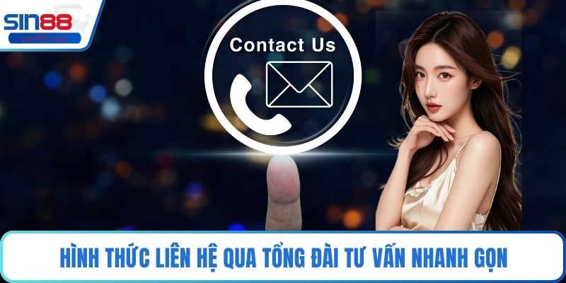 Hình thức liên hệ qua tổng đài tư vấn nhanh gọn