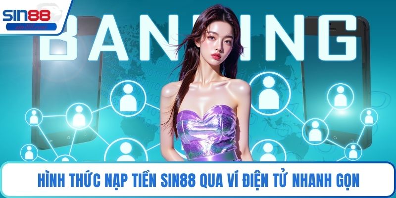 Hình thức nạp tiền Sin88 qua ví điện tử nhanh gọn