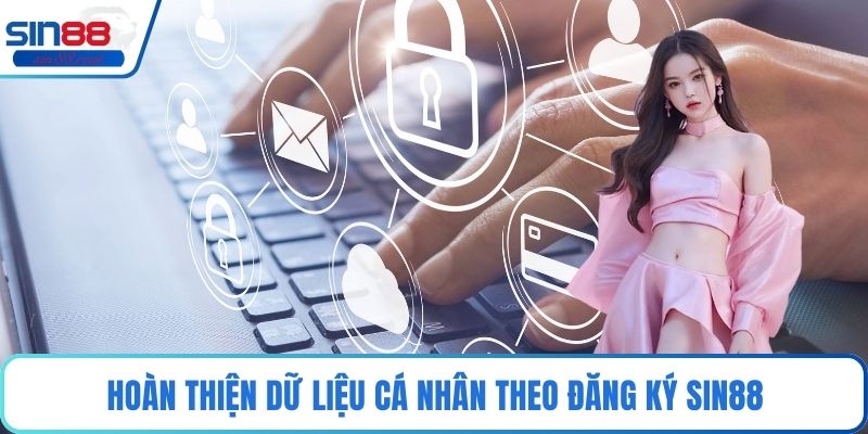 Hoàn thiện dữ liệu cá nhân theo đăng ký Sin88