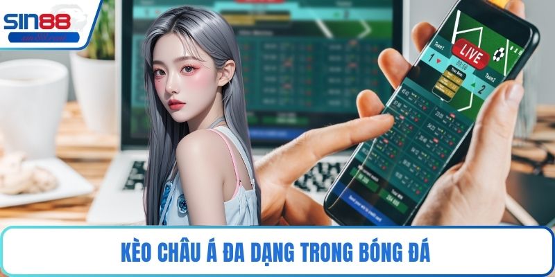 Kèo châu Á đa dạng trong bóng đá 