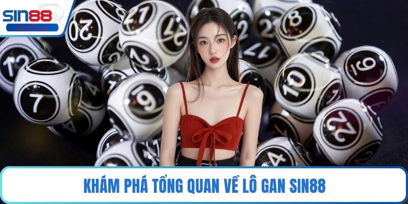 Khám phá tổng quan về lô gan Sin88