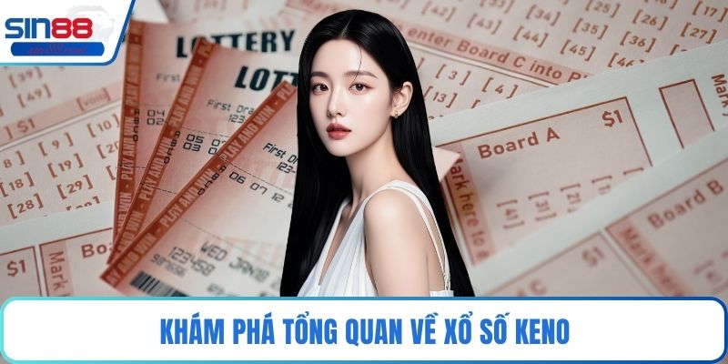 Khám phá tổng quan về xổ số Keno