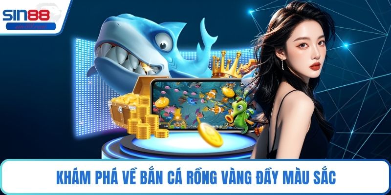 Khám phá về bắn cá rồng vàng đầy màu sắc
