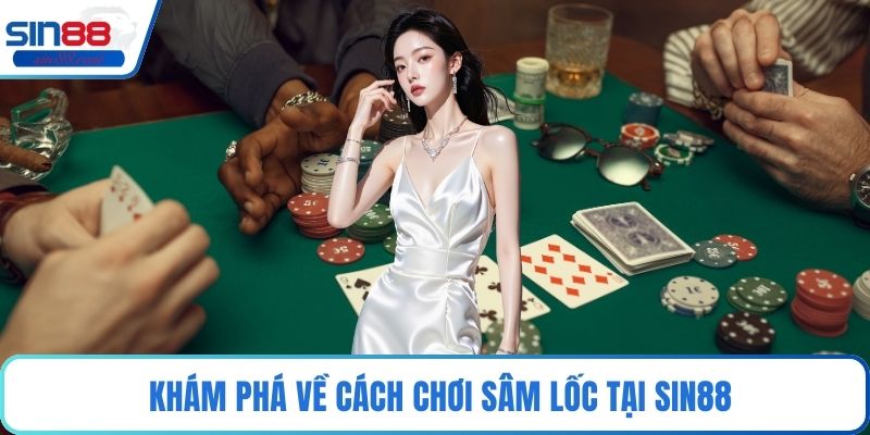 Khám phá về cách chơi sâm lốc tại Sin88