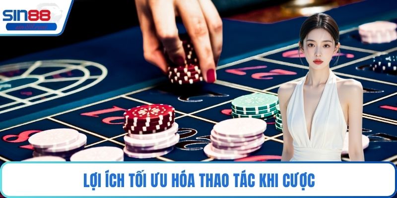 Lợi ích tối ưu hóa thao tác khi cược