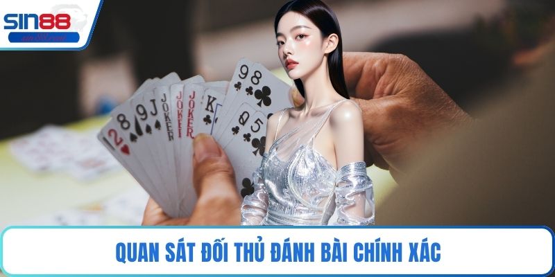 Quan sát đối thủ đánh bài chính xác