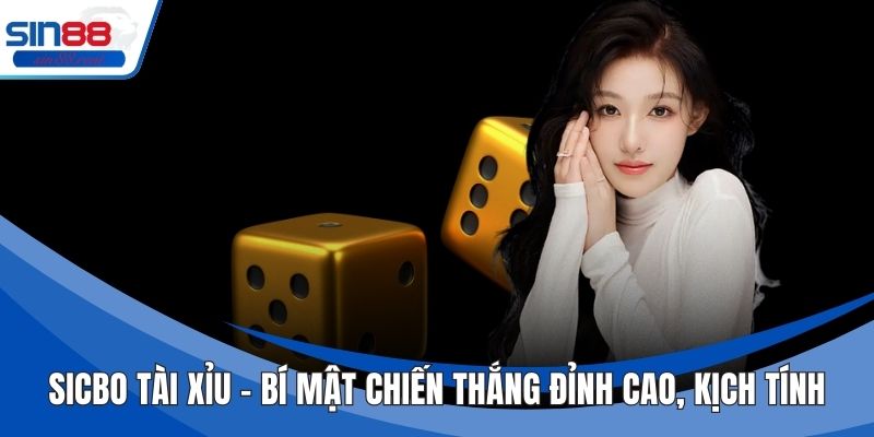 Sicbo Tài Xỉu - Bí Mật Chiến Thắng Đỉnh Cao, Kịch Tính