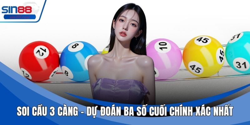 Soi Cầu 3 Càng – Dự Đoán Ba Số Cuối Chính Xác Nhất