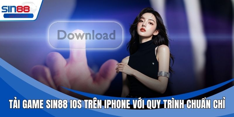 Tải Game Sin88 Ios Trên Iphone Với Quy Trình Chuẩn Chỉ