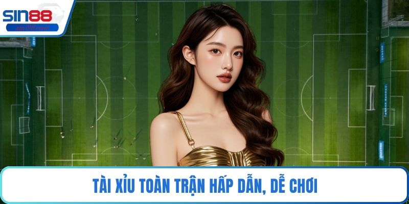 Tài xỉu toàn trận hấp dẫn, dễ chơi