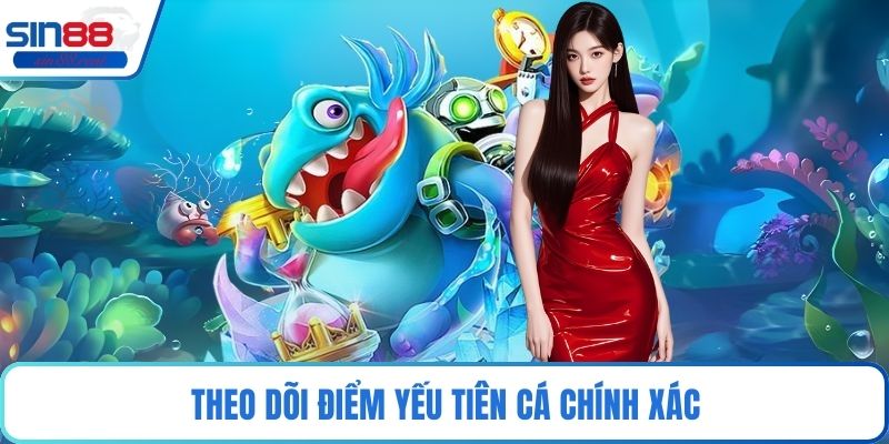 Theo dõi điểm yếu tiên cá chính xác