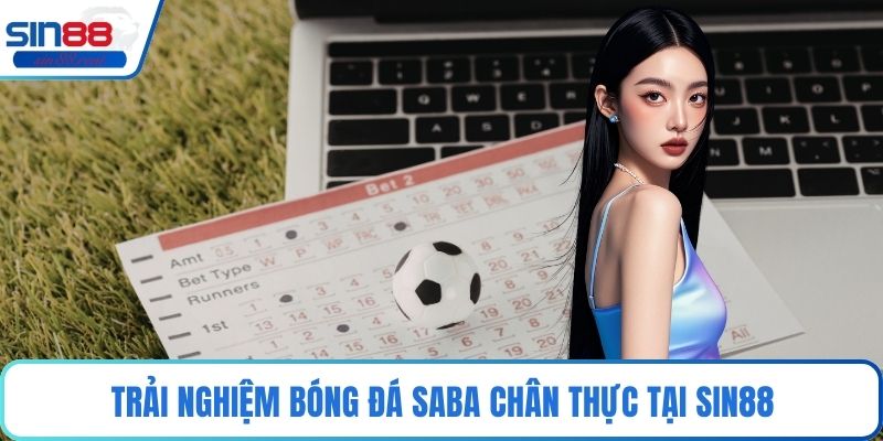 Trải nghiệm bóng đá SABA chân thực tại Sin88